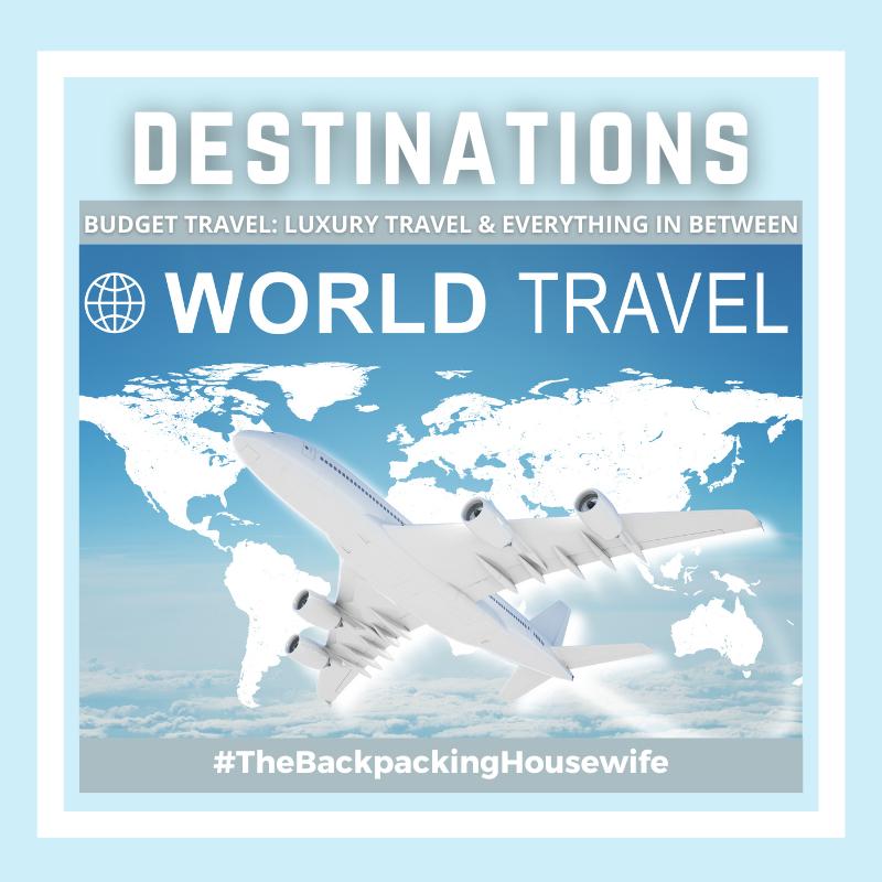 World Travel Destinations The Backpacking Housewife